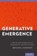 Generative Emergence: A New Discipline of Organizational, Entrepreneurial, and Social Innovation di Benyamin Lichtenstein edito da OXFORD UNIV PR