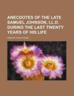 Anecdotes Of The Late Samuel Johnson di Hester Lynch Piozzi edito da General Books Llc