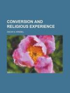 Conversion And Religious Experience di Oscar S. Kriebel edito da General Books Llc