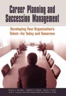 Career Planning And Succession Management di William J. Rothwell, Robert D. Jackson, Shaun C. Knight, John E. Lindholm edito da Abc-clio
