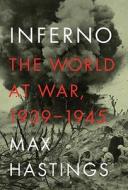 Inferno: The World at War, 1939-1945 di Max Hastings edito da Knopf Publishing Group