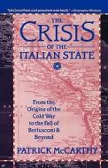 The Crisis of the Italian State: From the Origins of the Cold War to the Fall of Berlusconi and Beyond di Patrick McCarthy edito da Palgrave MacMillan Trade