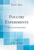 Poultry Experiments: A Record of Six Hundred Hens (Classic Reprint) di J. H. Stewart edito da Forgotten Books