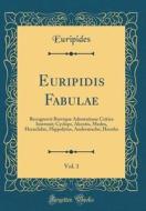 Euripidis Fabulae, Vol. 1: Recognovit Brevique Adnotatione Critica Instruxit; Cyclops, Alcestis, Medea, Heraclidae, Hippolytus, Andromache, Hecub di Euripides edito da Forgotten Books