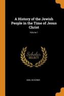 A History Of The Jewish People In The Time Of Jesus Christ; Volume 1 di Emil Schurer edito da Franklin Classics Trade Press
