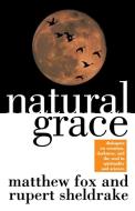 Natural Grace di Matthew Fox, Rupert Sheldrake edito da Doubleday