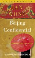 Beijing Confidential: A Tale of Comrades Lost and Found di Jan Wong edito da ANCHOR CANADA