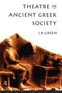 Theatre in Ancient Greek Society di J. R. Green edito da Routledge