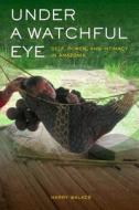 Under a Watchful Eye: Self, Power, and Intimacy in Amazonia di Harry Walker edito da UNIV OF CALIFORNIA PR