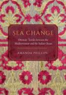 Sea Change di Amanda Phillips edito da University Of California Press