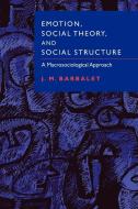 Emotion, Social Theory, and Social Structure di J. M. Barbalet edito da Cambridge University Press