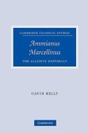 Ammianus Marcellinus di Gavin Kelly edito da Cambridge University Press