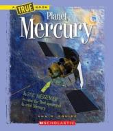 Planet Mercury (A True Book: Space) di Ann O. Squire edito da Scholastic Inc.