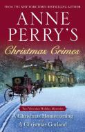 Anne Perry's Christmas Crimes: Two Victorian Holiday Mysteries: A Christmas Homecoming and a Christmas Garland di Anne Perry edito da BALLANTINE BOOKS