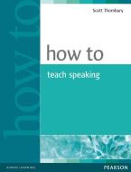 How to Teach Speaking di Scott Thornbury edito da Pearson Education Limited