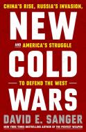 New Cold Wars: China's Rise, Russia's Invasion, and America's Struggle to Defend the West di David E. Sanger edito da CROWN PUB INC