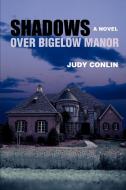 Shadows Over Bigelow Manor di Judy Conlin edito da iUniverse