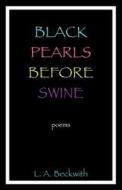 Black Pearls Before Swine di L. A. Beckwith edito da Write Path Press