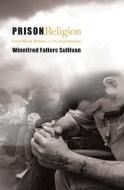 Prison Religion di Winnifred Fallers Sullivan edito da Princeton University Press