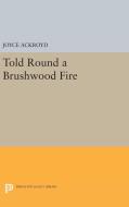 Told Round a Brushwood Fire di Joyce Ackroyd edito da Princeton University Press