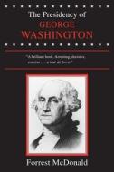 The Presidency of George Washington di Forrest McDonald edito da UNIV PR OF KANSAS