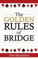 The Golden Rules Of Bridge di Paul Mendelson edito da Little, Brown Book Group
