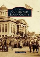 Guthrie and Logan County di Glen V. McIntyre edito da ARCADIA PUB (SC)