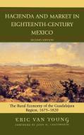 Hacienda and Market in Eighteenth-Century Mexico di John Coatsworth, Eric van Young, van Eric Young edito da Rowman & Littlefield Publishers, Inc.