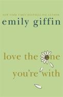 Love the One You're With di Emily Giffin edito da Orion Publishing Co
