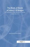 The Book of Deeds of James I of Aragon di Dr. Damian J. Smith, Helena Buffery edito da Taylor & Francis Ltd