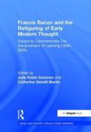 Francis Bacon and the Refiguring of Early Modern Thought di Catherine Gimelli Martin edito da Routledge
