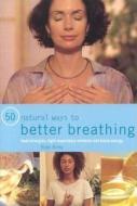 50 Natural Ways To Better Breathing di Raje Airey edito da Anness Publishing