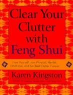 Clear Your Clutter with Feng Shui di Karen Kingston edito da Broadway Books
