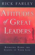 Attitudes of Great Leaders: Bringing Down the Giants in Your Life di Rick Farley edito da DESTINY IMAGE INC