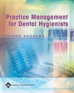 Practice Management For Dental Hygienists di Esther Andrews edito da Lippincott Williams And Wilkins