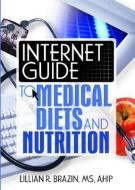 Internet Guide to Medical Diets and Nutrition di Lillian R. Brazin edito da Taylor & Francis Inc