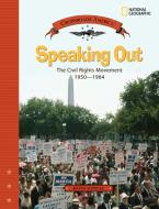 Speaking Out: The Civil Rights Movement 1950-1964 di Kevin Supples edito da NATL GEOGRAPHIC SOC