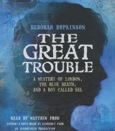 The Great Trouble: A Mystery of London, the Blue Death, and a Boy Called Eel di Deborah Hopkinson edito da Listening Library