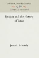 Reason and the Nature of Texts di James L. Battersby edito da Pennsylvania University Press