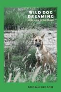 Wild Dog Dreaming: Love and Extinction di Deborah Bird Rose edito da UNIV OF VIRGINIA PR