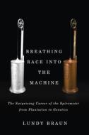 Breathing Race Into The Machine di Lundy Braun edito da University Of Minnesota Press