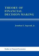 Theory of Financial Decision Making di Jonathan E. Ingersoll edito da Rowman & Littlefield Publishers