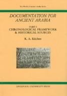 Documentation for Ancient Arabia, Part I: Chronological Framework and Historical Sources di K. A. Kitchen edito da Liverpool University Press