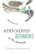 ADD/ADHD Alternatives in the Classroom di Thomas Armstrong edito da ASCD