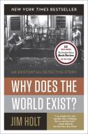 Why Does the World Exist?: An Existential Detective Story di Jim Holt edito da LIVERIGHT PUB CORP