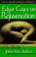 Edgar Cayce\'s Approach To Rejuvenation Of The Body di John Van Auken edito da Are Press