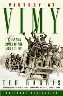 Victory at Vimy: Canada Comes of Age, April 9-12, 1917 di Ted Barris edito da THOMAS ALLEN PUBL