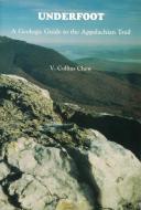 Underfoot: A Geologic Guide to the Appalachian Trail di V. Collins Chew edito da APPALACHIAN TRAIL CONFERENCE