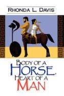 Body Of A Horse. Heart Of A Man di Rhonda L Davis edito da Strategic Book Publishing & Rights Agency, Llc