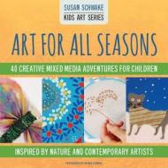 Art For All Seasons di Susan Schwake edito da Two Little Birds